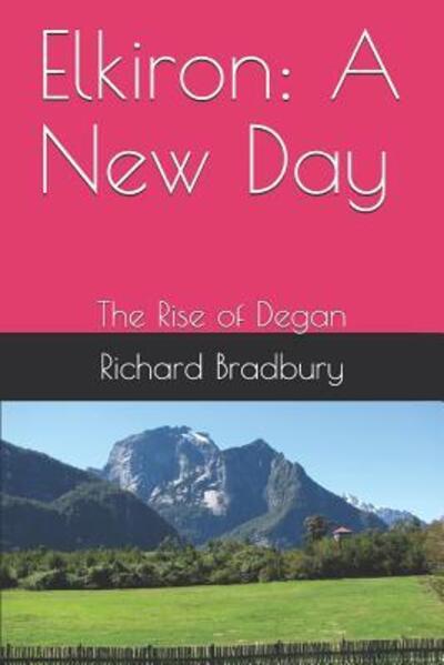 Cover for Richard Bradbury · Elkiron : A New Day : The Rise of Degan (Paperback Book) (2019)