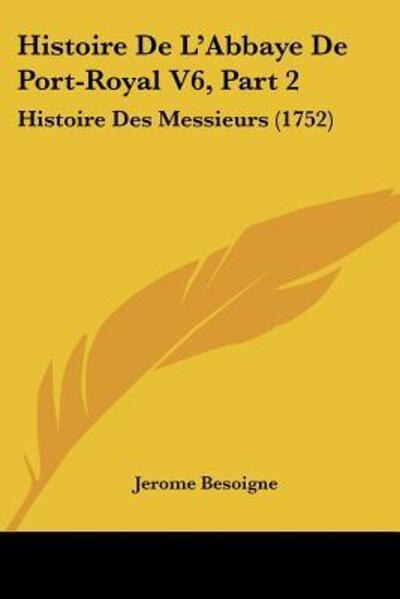 Cover for Jerome Besoigne · Histoire De L'Abbaye De Port-Royal V6, Part 2 (Paperback Book) (2009)