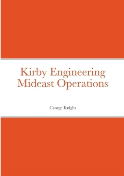 Cover for George Knight · Kirby Engineering Mideast Operations (Paperback Book) (2021)