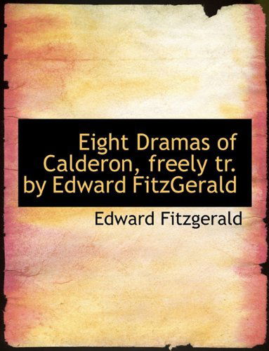 Cover for Edward Fitzgerald · Eight Dramas of Calderon, Freely Tr. by Edward Fitzgerald (Paperback Book) (2009)