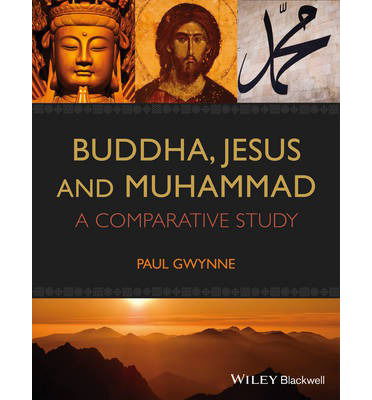 Cover for Gwynne, Paul (University of New South Wales, Australia) · Buddha, Jesus and Muhammad: A Comparative Study (Taschenbuch) (2014)