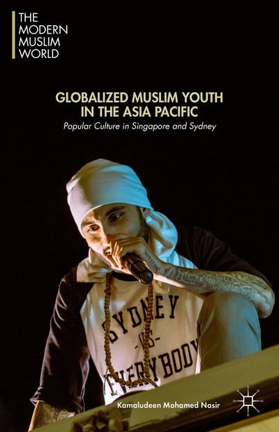 Cover for Kamaludeen Mohamed Mohamed Nasir · Globalized Muslim Youth in the Asia Pacific: Popular Culture in Singapore and Sydney - The Modern Muslim World (Hardcover Book) [1st ed. 2015 edition] (2015)