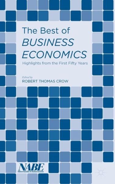 Cover for National Association Of Business Economists · The Best of Business Economics: Highlights from the First Fifty Years (Hardcover Book) [1st ed. 2015 edition] (2016)