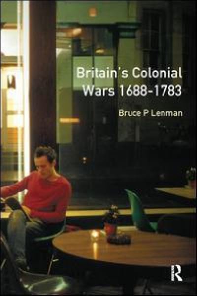 Cover for Bruce Lenman · Britain's Colonial Wars, 1688-1783 - Modern Wars In Perspective (Hardcover bog) (2017)