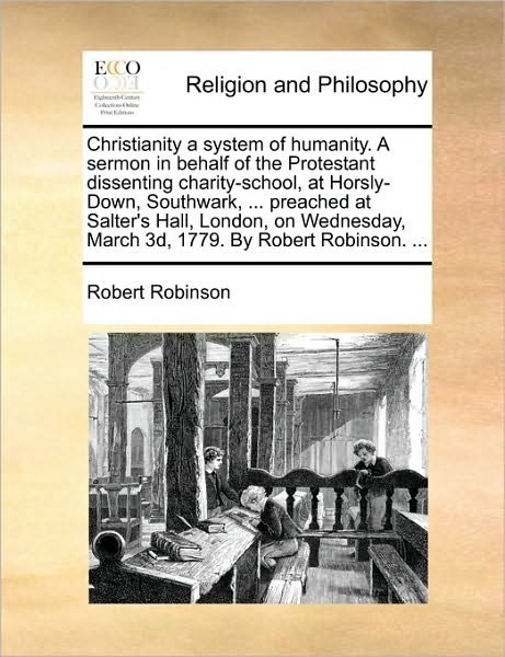 Cover for Robert Robinson · Christianity a System of Humanity. a Sermon in Behalf of the Protestant Dissenting Charity-school, at Horsly-down, Southwark, ... Preached at Salter's (Paperback Book) (2010)