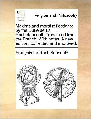 Cover for Francois De La Rochefoucauld · Maxims and Moral Reflections: by the Duke De La Rochefoucault. Translated from the French. with Notes. a New Edition, Corrected and Improved. (Paperback Book) (2010)
