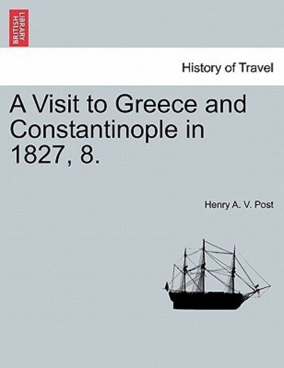Cover for Henry a V Post · A Visit to Greece and Constantinople in 1827, 8. (Paperback Book) (2011)