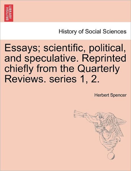 Cover for Herbert Spencer · Essays; Scientific, Political, and Speculative. Reprinted Chiefly from the Quarterly Reviews. Series 1, 2. (Pocketbok) (2011)