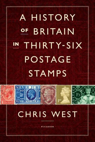 Cover for Chris West · A History of Britain in Thirty-six Postage Stamps (Hardcover Book) (2013)