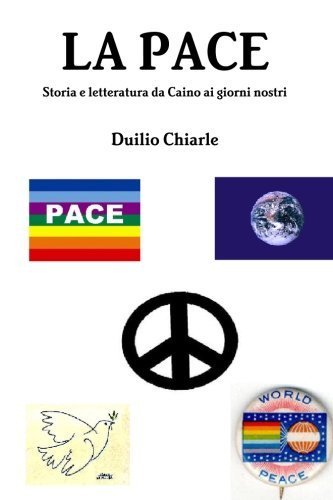 Cover for Duilio Chiarle · La Pace - Storia E Letteratura Da Caino Ai Giorni Nostri (Paperback Book) [Italian edition] (2013)