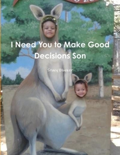 Cover for Stacy Blocker · I Need You to Make Good Decisions Son (Bok) (2013)