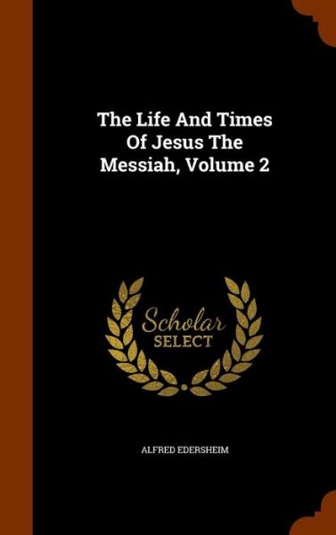 Cover for Alfred Edersheim · The Life and Times of Jesus the Messiah, Volume 2 (Hardcover Book) (2015)