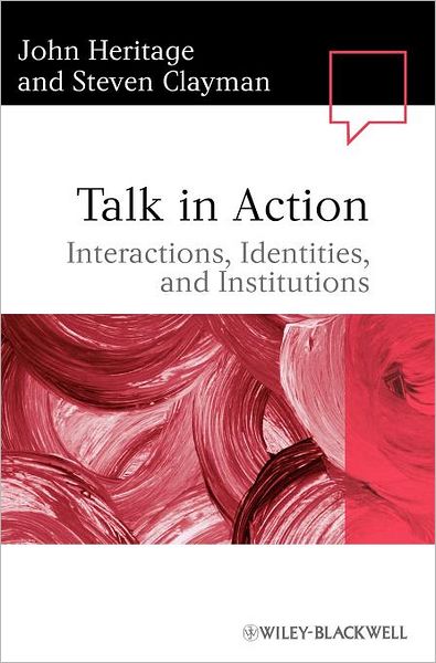 Heritage, John (University of California, Los Angeles, USA) · Talk in Action: Interactions, Identities, and Institutions - Language in Society (Hardcover Book) (2010)