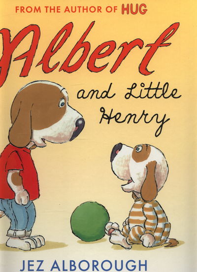 Cover for Jez Alborough · Albert and Little Henry (Hardcover Book) (2015)