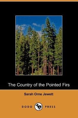 The Country of the Pointed Firs - Sarah Orne Jewett - Books - Dodo Press - 9781406500509 - October 3, 2005
