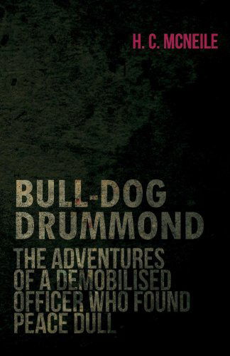 Cover for Cyril Mcneile · Bull-dog Drummond - the Adventures of a Demobilised Officer Who Found Peace Dull (Paperback Book) (2007)