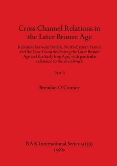 Cover for Brendan O'Connor · Cross-Channel Relations in the Later Bronze Age, Part ii (Paperback Book) (1980)