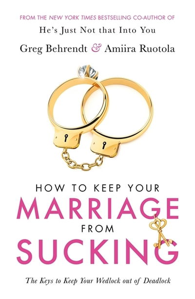 Cover for Greg Behrendt · How To Keep Your Marriage From Sucking: The keys to keep your wedlock out of deadlock (Paperback Book) (2018)