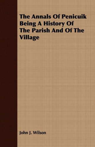 Cover for John J. Wilson · The Annals of Penicuik Being a History of the Parish and of the Village (Paperback Book) (2008)