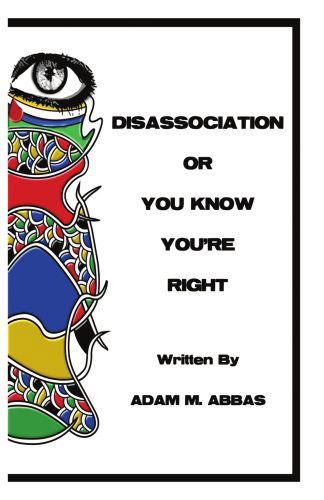 Cover for Adam M. Abbas · Disassociation or You Know You're Right (Paperback Book) (2006)
