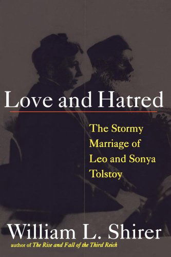 Love and Hatred: the Tormented Marriage of Leo and Sonya Tolstoy - William L. Shirer - Books - Simon & Schuster - 9781416567509 - June 26, 2007