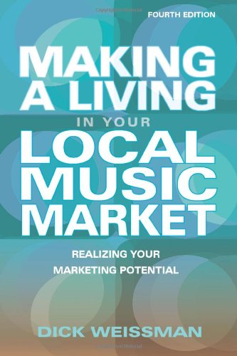 Making a Living in Your Local Music Market: Realizing Your Marketing Potential - Making a Living in Your Local Market - Dick Weissman - Books - Hal Leonard Corporation - 9781423484509 - June 15, 2010