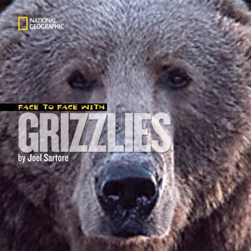 Cover for Joel Sartore · Face to Face with Grizzlies (Hardcover Book) (2007)