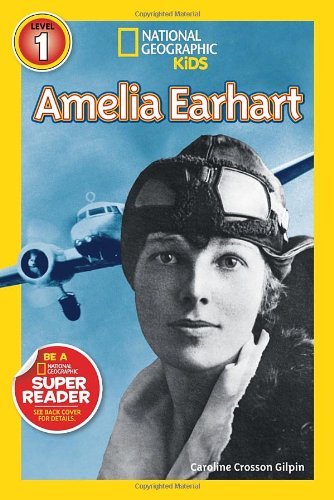 Amelia Earhart - National Geographic Kids Super Readers: Level 1 - Caroline Gilpin - Kirjat - National Geographic Kids - 9781426313509 - tiistai 6. elokuuta 2013