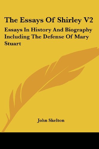 Cover for John Skelton · The Essays of Shirley V2: Essays in History and Biography Including the Defense of Mary Stuart (Paperback Bog) (2007)