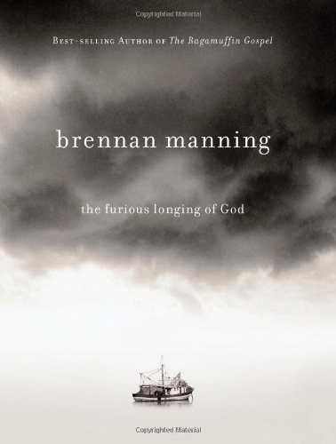 The Furious Longing of God - Brennan Manning - Bøger - David C. Cook - 9781434767509 - March 1, 2009