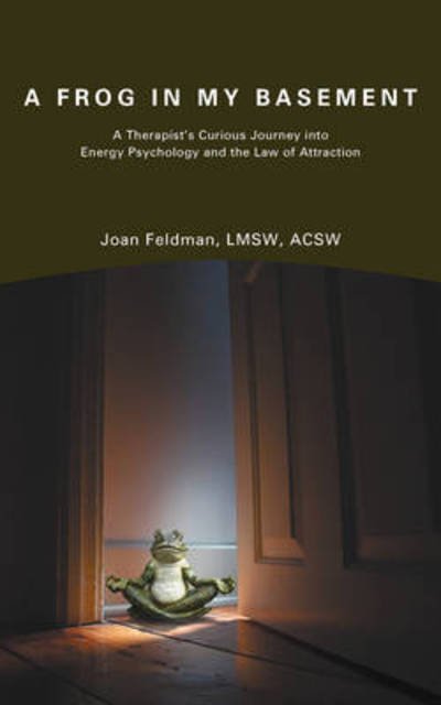 Cover for Lmsw Acsw Joan Feldman · A Frog in My Basement: a Therapist's Curious Journey into Energy Psychology and the Law of Attraction (Paperback Bog) (2009)