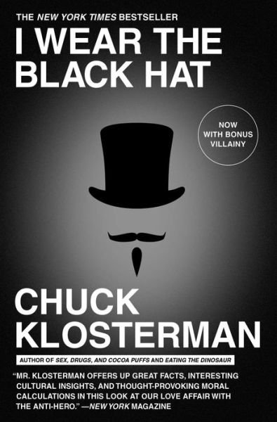 Cover for Chuck Klosterman · I Wear the Black Hat: Grappling with Villains (Real and Imagined) (Paperback Bog) [Reprint edition] (2014)