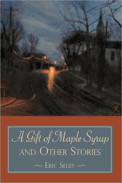 Cover for Eric Selby · A Gift of Maple Syrup and Other Stories (Hardcover Book) (2009)