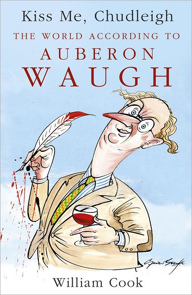 Kiss Me, Chudleigh: The World according to Auberon Waugh - William Cook - Books - Hodder & Stoughton - 9781444711509 - October 13, 2011