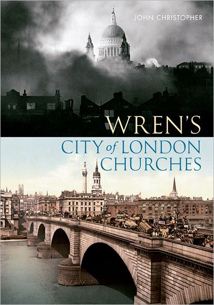 Wren's City of London Churches - John Christopher - Książki - Amberley Publishing - 9781445602509 - 15 lutego 2012