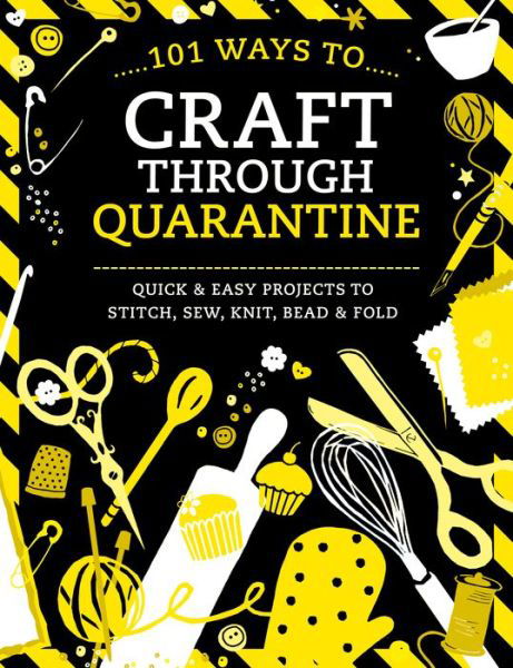 101 Ways to Craft Through Quarantine: Quick and Easy Projects to Stitch, Sew, Knit, Bead and Fold - Various (Author) - Books - David & Charles - 9781446308509 - April 28, 2020