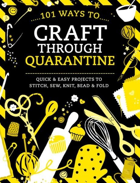 Cover for Various (Author) · 101 Ways to Craft Through Quarantine: Quick and Easy Projects to Stitch, Sew, Knit, Bead and Fold (Paperback Book) (2020)