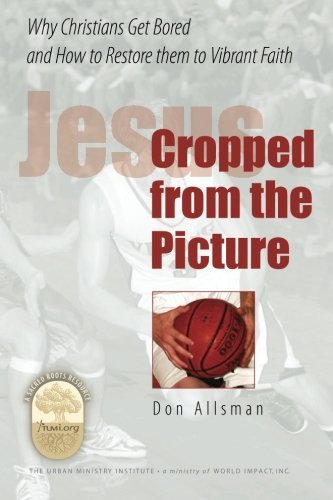 Cover for Don Allsman · Jesus Cropped from the Picture: Why Christians Get Bored and How to Restore Them to Vibrant Faith (Pocketbok) (2010)