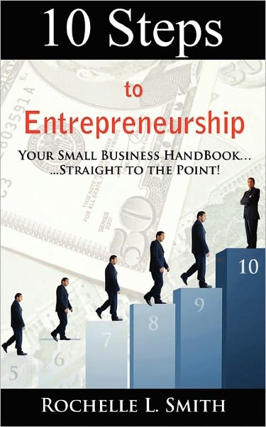 Cover for Rochelle L. Smith · 10 Steps to Entrepreneurship: Your Small Business Handbook...straight to the Point! (Paperback Book) (2010)