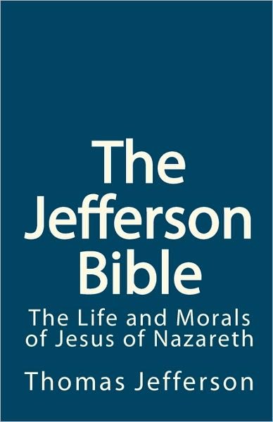 Cover for Thomas Jefferson · The Jefferson Bible: the Life and Morals of Jesus of Nazareth (Paperback Book) (2010)