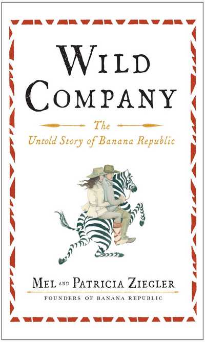 Cover for Mel Ziegler · Wild Company: the Untold Story of Banana Republic (Paperback Book) (2014)