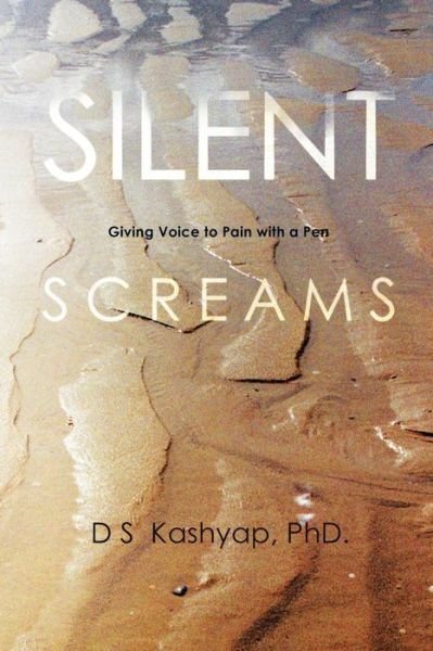 Cover for D S Kashyap Phd · Silent Screams: Giving Voice to Pain with a Pen (Pocketbok) (2013)