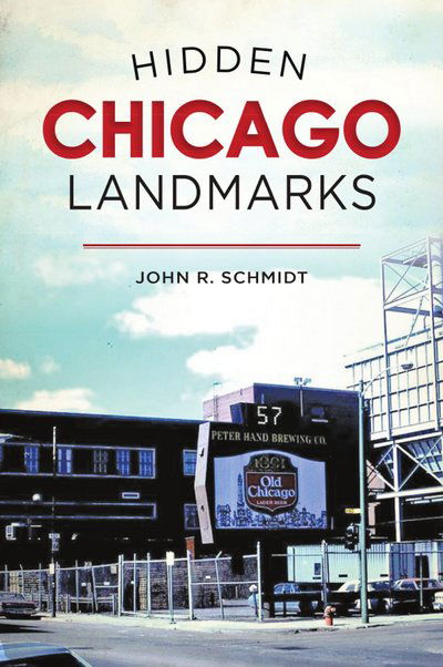Hidden Chicago Landmarks - Arcadia - John R. Schmidt - Books - GLOBAL PUBLISHER SERVICES - 9781467143509 - July 8, 2019
