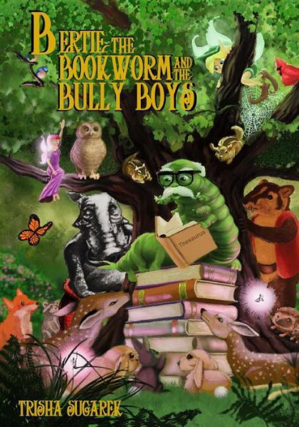Cover for Trisha Sugarek · Bertie, the Bookworm and the Bully Boys: Book III of the Fabled Forest Series (Paperback Book) (2012)
