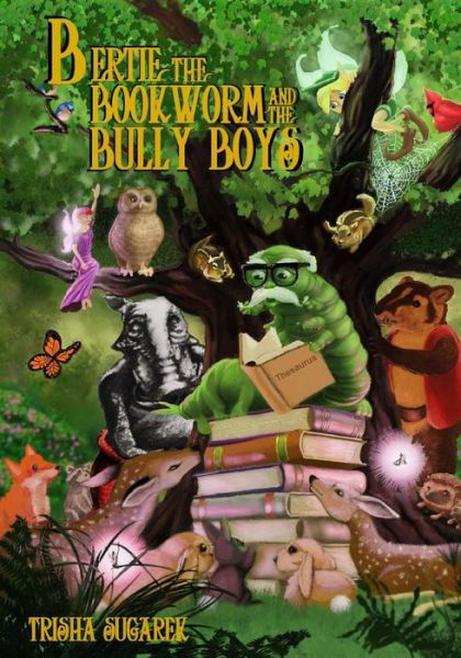 Bertie, the Bookworm and the Bully Boys: Book III of the Fabled Forest Series - Trisha Sugarek - Książki - CreateSpace Independent Publishing Platf - 9781469912509 - 1 lipca 2012