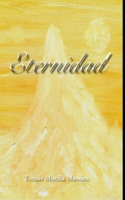 Eternidad - Tomas Morilla Massieu - Books - Lulu Press, Inc. - 9781470969509 - November 28, 2022