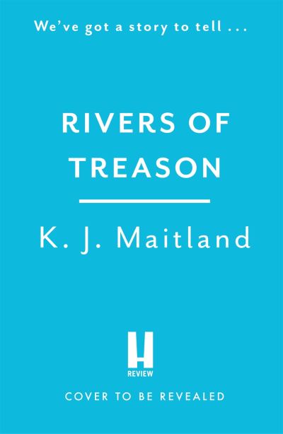 Cover for K. J. Maitland · Rivers of Treason: Daniel Pursglove 3 - Daniel Pursglove (Hardcover Book) (2023)