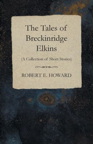 Cover for Robert E. Howard · The Tales of Breckinridge Elkins (A Collection of Short Stories) (Paperback Book) (2014)
