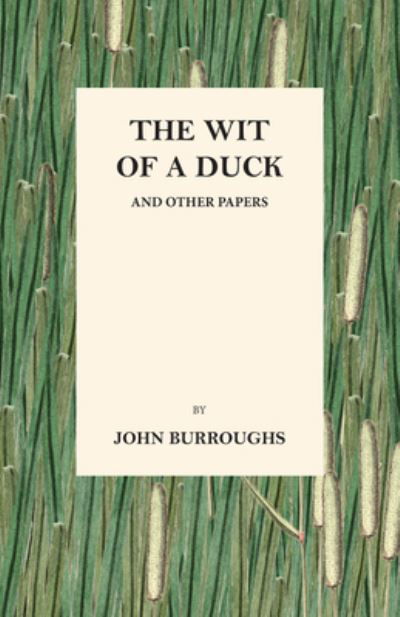 The Wit of a Duck and Other Papers - John Burroughs - Books - Read Books - 9781473335509 - November 29, 2016