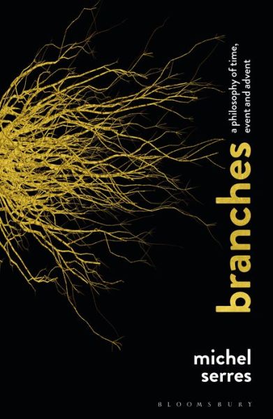 Cover for Serres, Professor Michel (Stanford University, USA) · Branches: A Philosophy of Time, Event and Advent (Hardcover Book) (2020)